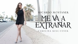 Me Va A Extrañar -  Ricardo Montaner (Carolina Ross Cover)