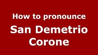 How to pronounce San Demetrio Corone