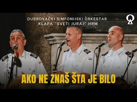 Ako ne znaš šta je bilo | Dubrovački simfonijski orkestar i klapa "Sveti Juraj" HRM  |  Scardona