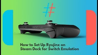 Full Setup Guide For Ryujinx On Steam Deck | Play Switch Games On Steam Deck | Nintendo Switch Emu