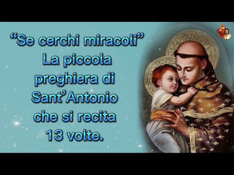 “Se cerchi miracoli”La piccola preghiera di Sant’Antonio che si recita 13 volte.