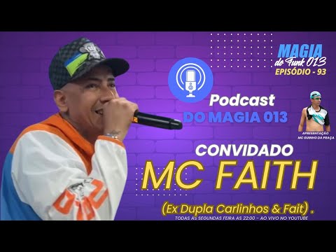 #93 - MC FAITH (Ex Carlinhos e Faith) Pela 1 Vez em um Podcast - MAGIA DO FUNK 013