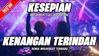 Download lagu DJ KENANGAN TERINDAH X KESEPIAN BREAKBEAT VERSION FULL BASS 2025 mp3