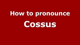 How to pronounce Cossus