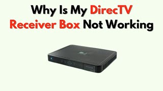 Why Is My DirecTV Receiver Box Not Working – Complete Reset & Signal Fix