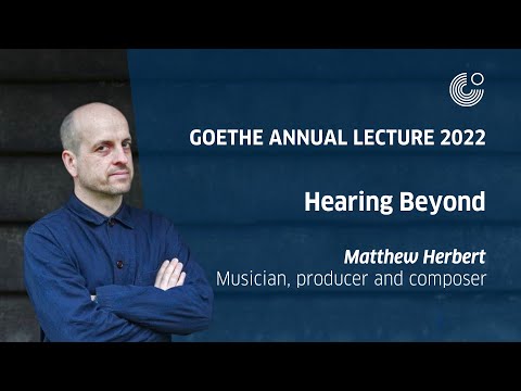 Goethe Annual Lecture 2022: Matthew Herbert