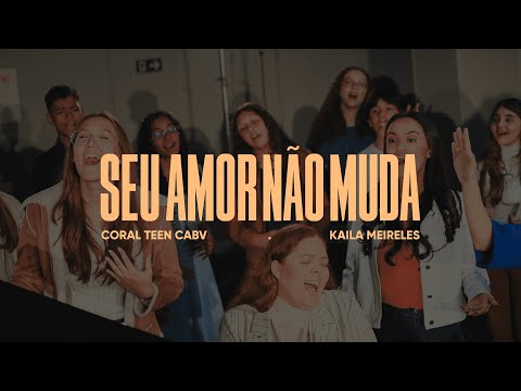 Coral Teen CABV & @kailameireles  - Seu Amor Não Muda