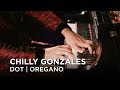 Chilly Gonzales | Dot | Oregano | First Play Live
