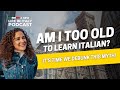 Am I Too Old To Learn Italian It S Time We Debunk This Myth