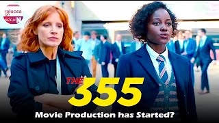 Did The 355 Movie Production has Started - Release on Netflix