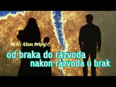 Od BRAKA do RAZVODA - od RAZVODA u BRAK // mr hfz Adnan Mrkonjić