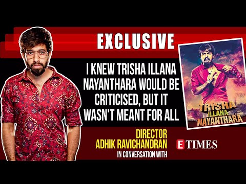Adhik: I knew Trisha Illana Nayanthara would be criticised, but it wasn't meant for all age groups