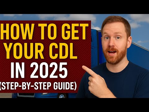 How To Get Your CDL in 2025 (Step-by-Step Guide)