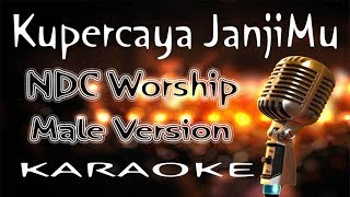 Kupercaya JanjiMu - NDC Worship - Male version ( KARAOKE HQ Audio )