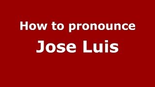 How to pronounce Jose Luis
