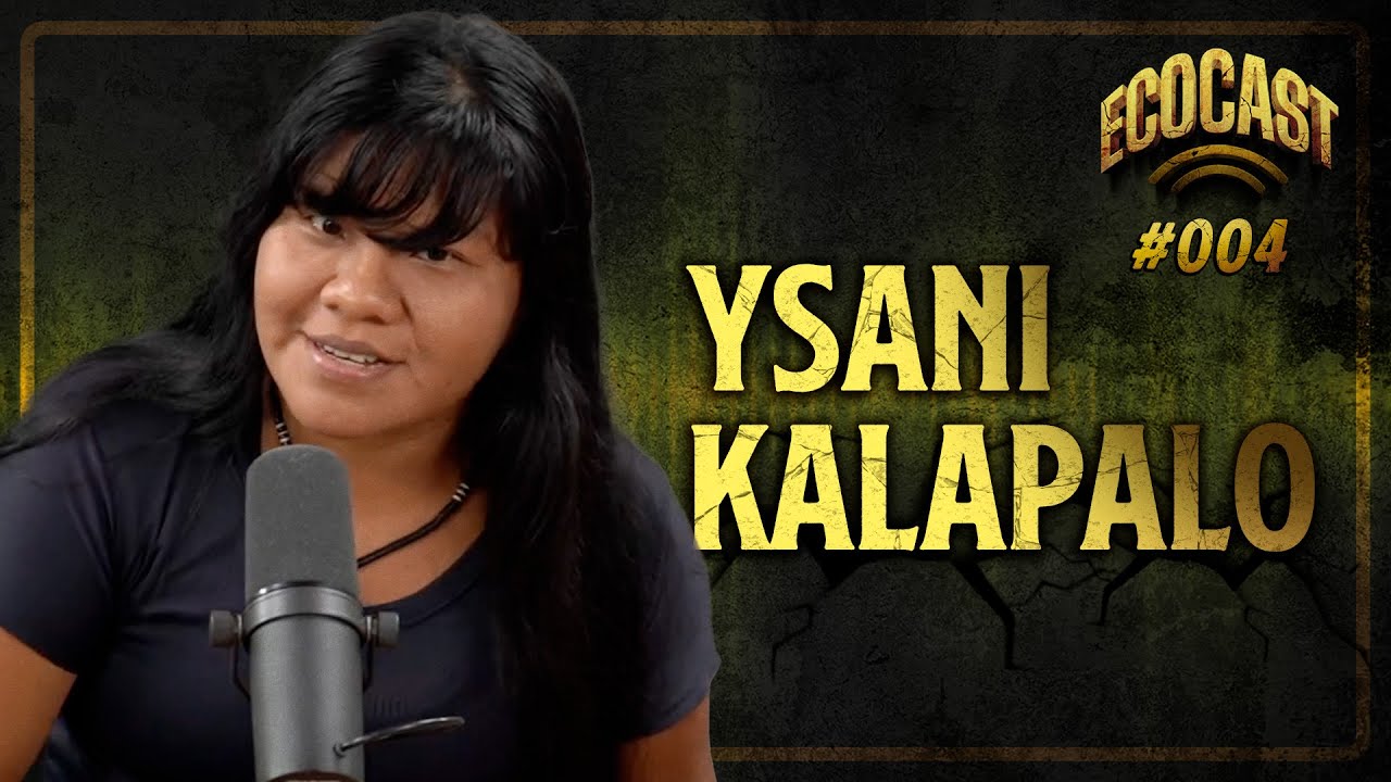 ÍNDIA YSANI KALAPALO - ECOCAST #004
