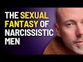 The Narcissistic Male Sexual Fantasy (that robs women of sex)