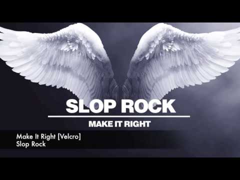 Slop Rock - Make It Right [Velcro]