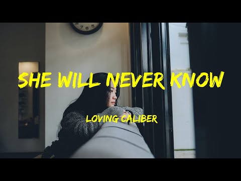 She Will Never Know - Loving Caliber Lyrics