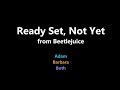 Ready Set Not Yet Beetlejuice KARAOKE