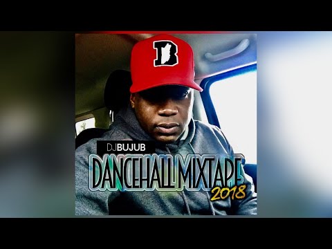 DJ BUJUB DANCEHALL MIXTAPE 2018
