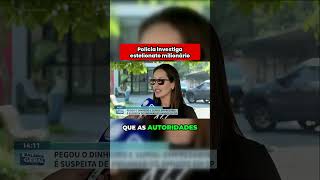 Polícia investiga estelionato milionário #noticias