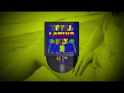Da Madd Dominikans - Latino House Mix (TOTAL LATINO MIX, vol.3)