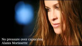No Pressure over Capuccino - Alanis Morissette [HD] + lyrics