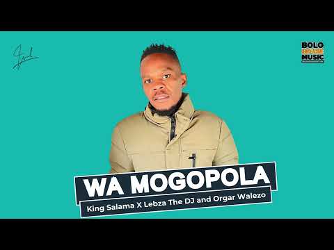 Wa Mogopola   King Salama x Lebza The Dj & Orgar Walezo (Original)