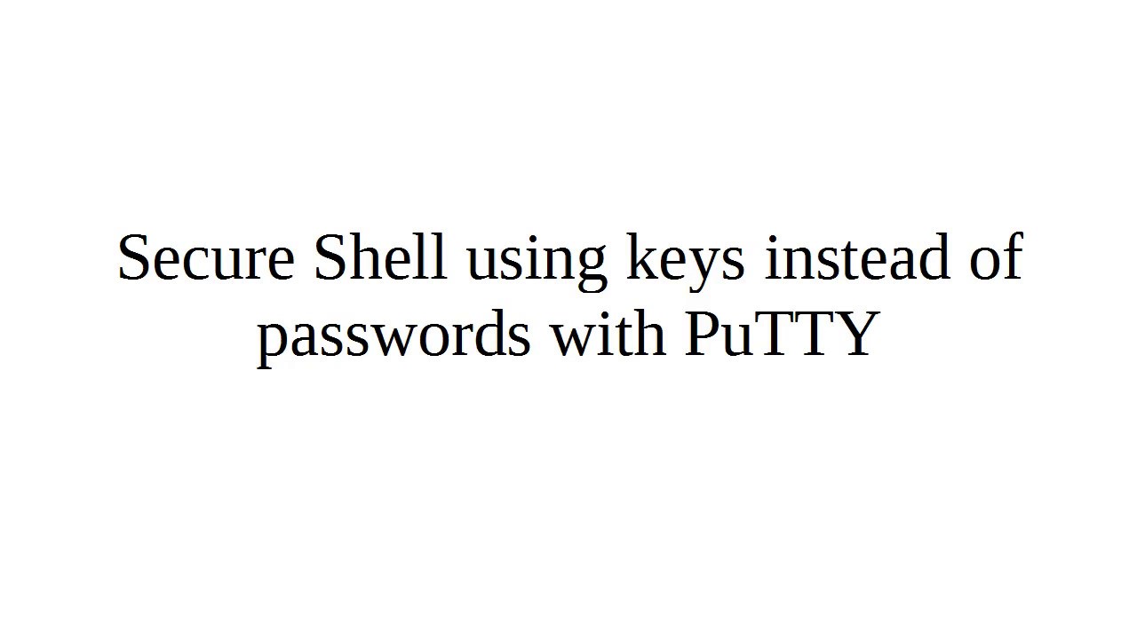Secure Shell using keys instead of passwords with PuTTY