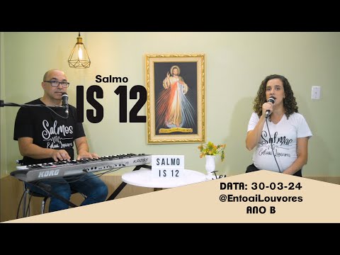 SALMO IS 12 - COM ALEGRIA BEBEREIS DO MANANCIAL DA SALVAÇÃO. (Entoai Louvores) - CATÓLICA