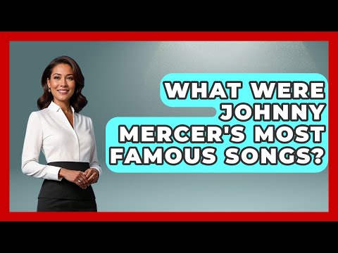 What Were Johnny Mercer's Most Famous Songs? - Jazz Music Legends