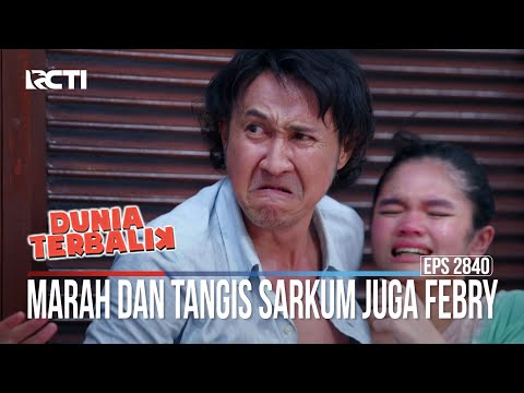 Marah Dan Tangis Sarkum Juga Febry - Dunia Terbalik