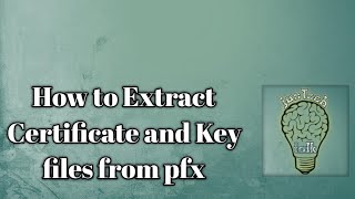 How to Extract Key and Certificate files from PFX Certificate