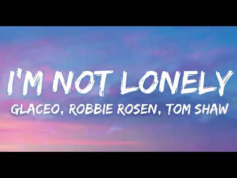 Glaceo, Robbie Rosen, Tom Shaw - I’m Not Lonely (lyrics) (7clouds release)