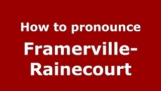 How to pronounce Framerville-Rainecourt