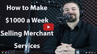 How to Make $1000 a Week Selling Merchant Services