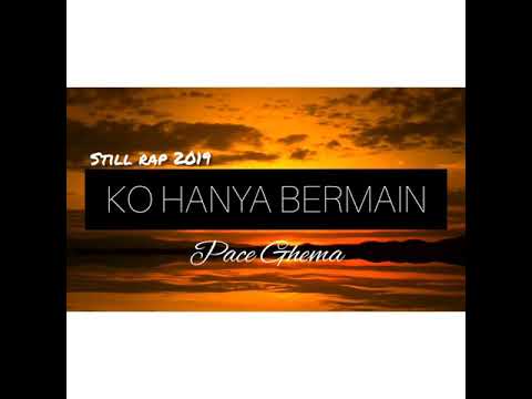 Ko Hanya Bermain - Pace Ghema ( stillrap 2019 ) official audio