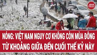 Nóng: El Nino khiến Việt Nam có thể không còn mùa đông từ khoảng giữa đến cuối thế kỷ này