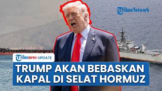 Trump: AS akan Bantu Kapal-kapal yang Terjebak Keluar dari Selat Hormuz, Dimulai Senin Pagi