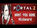 WANT YOU GONE - Portal 2 - Misheard Lyrics Song