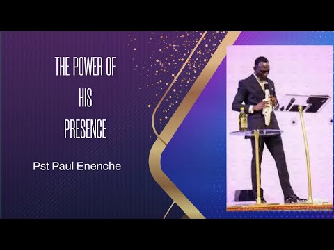 THE POWER OF HIS PRESENCE || DR. PAUL ENENCHE