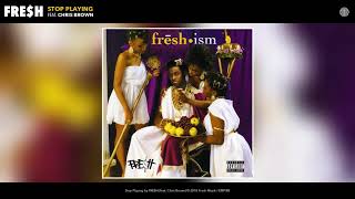 FRE$H - Stop Playing (Feat. Chris Brown) (Audio)