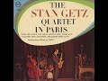The Stan Getz Quartet - in Paris ( Full Album )