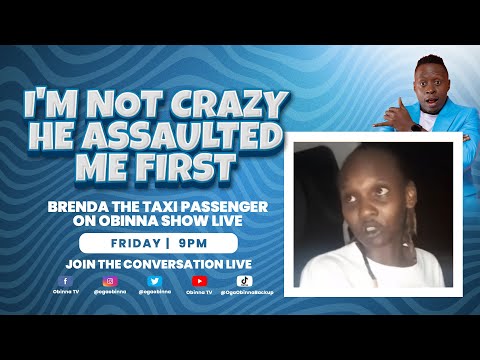 OBINNA SHOW LIVE: ''IM NOT CRAZY HE ASSAULTED ME FIRST'' - BRENDA TAXI PASSENGER.