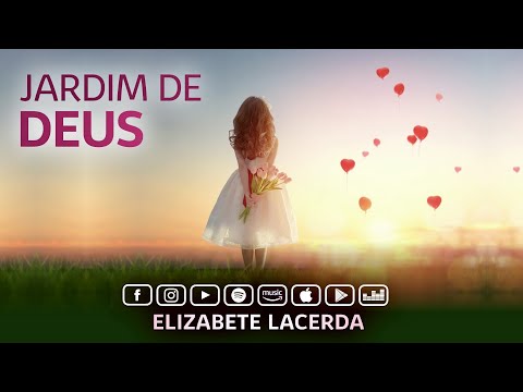 Elizabete Lacerda 🎵 JARDIM DE DEUS 💐 (Música Espiritual Infantil)
