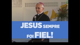 JESUS SEMPRE FOI FIEL | Dom Henrique Soares