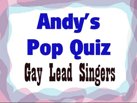 Pop Quiz No67 - 10 Gay Lead Singers.