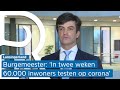 Burgemeester Van de Stadt: 'Kunnen in twee weken iedereen testen'