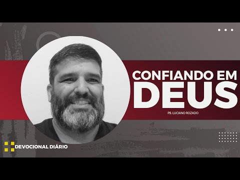 CONFIANDO EM DEUS - DEVOCIONAL DIÁRIO - PB. LUCIANO ROZADO